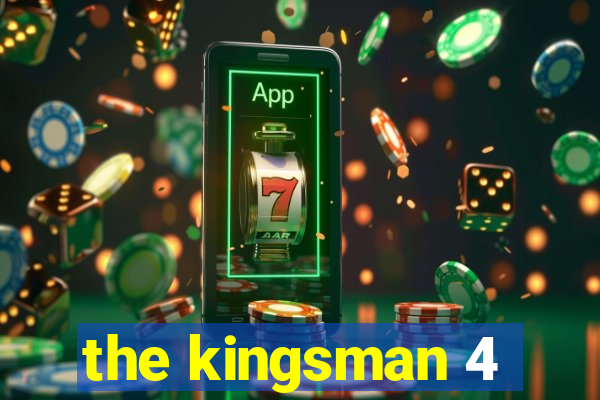the kingsman 4